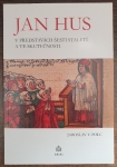 Jan Hus v představách šesti staletí a ve skutečnosti