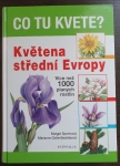 Co tu kvete - květena střední Evropy : více než 1000 planých rostlin