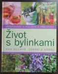 Život s bylinkami - Pro kuchyň, zdraví a krásu