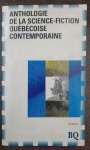 Anthologie de la science fiction quebecoise contemporaine